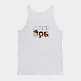 A house is not a home without a dog - Dachshund sausage dog oil painting word art Tank Top